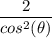 \dfrac{2}{cos^2(\theta)}