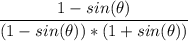 \dfrac{1 - sin(\theta)}{(1 - sin(\theta) ) * (1 + sin(\theta) )}