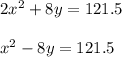 2x^2 + 8y = 121.5\\\\x^2 - 8y = 121.5