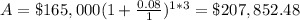 A=\$165,000(1+\frac{0.08}{1})^{1*3}=\$207,852.48
