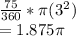 \frac{75}{360} *\pi (3^2) \\= 1.875\pi