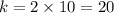 k=2\times10=20