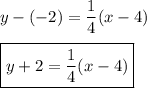 y-(-2)=\dfrac{1}{4}(x-4)\\\\\boxed{y+2=\dfrac{1}{4}(x-4)}