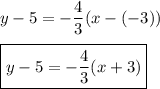 y-5=-\dfrac{4}{3}(x-(-3))\\\\\boxed{y-5=-\dfrac{4}{3}(x+3)}