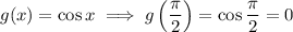 g(x)=\cos x\implies g\left(\dfrac\pi2\right)=\cos\dfrac\pi2=0