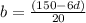 b=\frac{(150-6d)}{20}