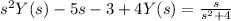 s^2Y(s)-5s-3+4Y(s)=\frac{s}{s^2+4}