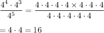 \dfrac{4^4\cdot 4^3}{4^5}=\dfrac{4\cdot 4\cdot 4\cdot 4\times 4\cdot 4\cdot 4}{4\cdot 4\cdot 4\cdot 4\cdot 4}\\\\=4\cdot 4=16