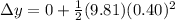 \Delta y = 0 + \frac{1}{2}(9.81)(0.40)^2