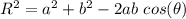 R^2 = a^2 + b^2 - 2ab\ cos (\theta)