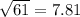 \sqrt{61} = 7.81