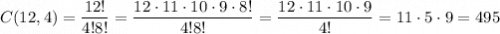 \displaystyle{C(12, 4)= \frac{12!}{4!8!}= \frac{12\cdot11\cdot10\cdot9\cdot8!}{4!8!}= \frac{12\cdot11\cdot10\cdot9}{4!}=11\cdot5\cdot9= 495