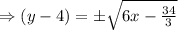 \Rightarrow (y-4)= \pm \sqrt{6x-\frac{34}{3}}