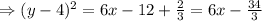 \Rightarrow (y-4)^{2}= 6x-12 +\frac{2}{3}=6x-\frac{34}{3}