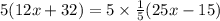 5(12x + 32) = 5 \times \frac{1}{5}(25x - 15)