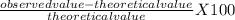 \frac{observed value - theoretical value}{theoretical value}  X 100