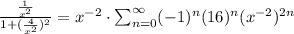 \frac{\frac{1}{x^2}}{1+(\frac{4}{x^2})^2} =x^{-2} \cdot \sum_{n=0}^{\infty} (-1)^n (16)^n (x^{-2})^{2n}