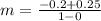 m = \frac{-0.2 + 0.25}{1-0}