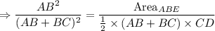 \Rightarrow \dfrac{AB^2}{(AB+BC)^2}=\dfrac{\text{Area}_{ABE}}{\frac{1}{2}\times (AB+BC)\times CD}