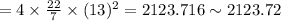 =4\times \frac{22}{7}\times (13)^2=2123.716\sim 2123.72