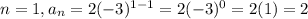 n=1, a_n=2(-3)^{1-1}=2(-3)^{0}=2(1)=2