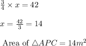 \frac{3}{4}\times x= 42\\\\x=\frac{42}{3}=14\\\\\text{ Area of }\triangle APC=14m^2\\\\