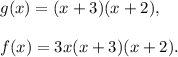g(x)=(x+3)(x+2),\\ \\f(x)=3x(x+3)(x+2).