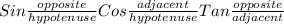 Sin\frac{opposite}{hypotenuse} Cos\frac{adjacent}{hypotenuse} Tan\frac{opposite}{adjacent}