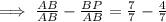 \implies \frac{AB}{AB}-\frac{BP}{AB}=\frac{7}{7}-\frac{4}{7}