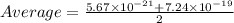 Average=\frac{5.67\times10^{-21}+7.24\times10^{-19}}{2}
