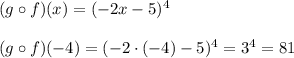 (g\circ f)(x)=(-2x-5)^4\\\\(g\circ f)(-4)=(-2\cdot(-4)-5)^4=3^4=81