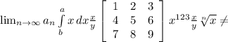 \lim_{n \to \infty} a_n  \int\limits^a_b {x} \, dx  \frac{x}{y}   \left[\begin{array}{ccc}1&2&3\\4&5&6\\7&8&9\end{array}\right]  x^{123}  \frac{x}{y}  \sqrt[n]{x}  \neq &#10;