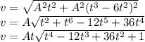 v= \sqrt{A^{2}t^{2}+A^{2}(t^{3}-6t^{2})^{2}} \\ v=A \sqrt{t^{2}+t^{6}-12t^{5}+36t^{4}} \\ v=At \sqrt{t^{4}-12t^{3}+36t^{2}+1}