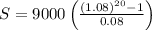 S=9000\left(\frac{\left(1.08\right)^{20}-1}{0.08}\right)