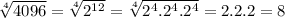 \sqrt[4]{4096}=\sqrt[4]{2^{12}} = \sqrt[4]{2^{4}.2^{4}.2^{4}}  = 2.2.2=8