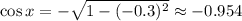 \cos x=-\sqrt{1-(-0.3)^2}\approx-0.954