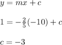 y=mx+c\\\\1=-\frac{2}{5} (-10)+c\\\\c=-3