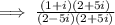 \implies\frac{(1 + i)(2 + 5i)}{(2 - 5i)(2 + 5i)}