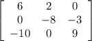 \left[\begin{array}{ccc}6&2&0\\0&-8&-3\\-10&0&9\end{array}\right]