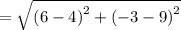 =\sqrt{\left(6-4\right)^2+\left(-3-9\right)^2}