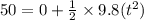 50 = 0 + \frac{1}{2} \times 9.8(t^2)
