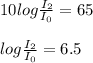 10log \frac{I_{2}}{I_{0}}=65 \\\\ log \frac{I_{2}}{I_{0}}=6.5