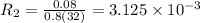 R_2 = \frac{0.08}{0.8(32)} = 3.125 \times 10^{-3}