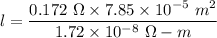 l=\dfrac{0.172\ \Omega\times 7.85\times 10^{-5}\ m^2}{1.72\times 10^{-8}\ \Omega-m}