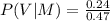 P(V|M)=\frac{0.24}{0.47}