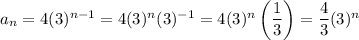 a_n=4(3)^{n-1}=4(3)^n(3)^{-1}=4(3)^n\left(\dfrac{1}{3}\right)=\dfrac{4}{3}(3)^n