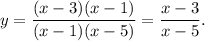 y=\dfrac{(x-3)(x-1)}{(x-1)(x-5)}=\dfrac{x-3}{x-5}.