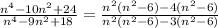 \frac{n^4-10n^2+24}{n^4-9n^2+18}=\frac{n^2(n^2-6)-4(n^2-6)}{n^2(n^2-6)-3(n^2-6)}