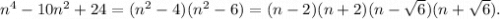 n^4-10n^2+24=(n^2-4)(n^2-6)=(n-2)(n+2)(n-\sqrt{6})(n+\sqrt{6}).
