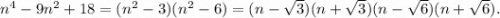 n^4-9n^2+18=(n^2-3)(n^2-6)=(n-\sqrt{3})(n+\sqrt{3})(n-\sqrt{6})(n+\sqrt{6}).